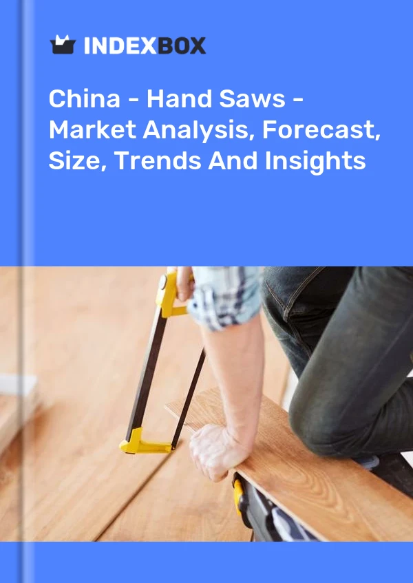 China - Sierras de mano - Análisis de mercado, pronóstico, tamaño, tendencias e información