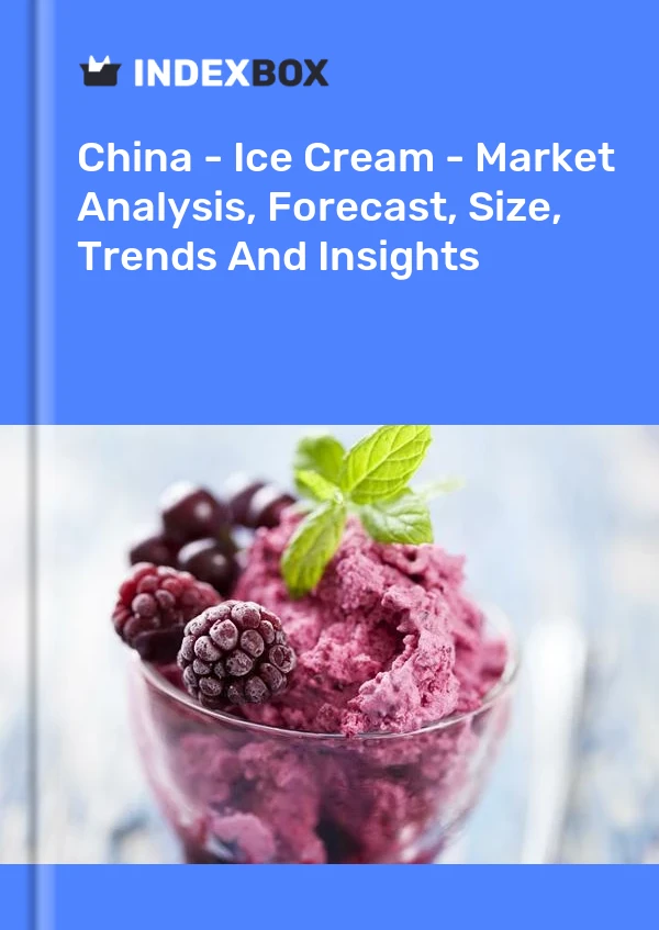 Informe China - Helado - Análisis de mercado, pronóstico, tamaño, tendencias e información for 499$