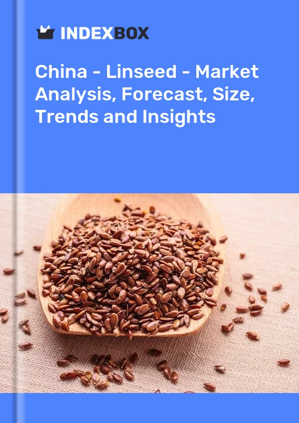 Informe China - Linaza - Análisis de mercado, pronóstico, tamaño, tendencias e información for 499$