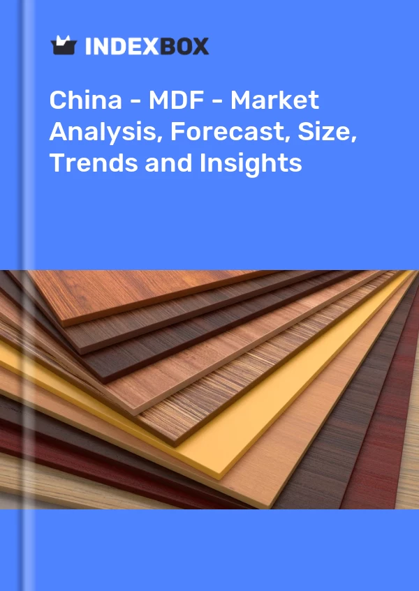 Informe China - MDF - Análisis de mercado, pronóstico, tamaño, tendencias e información for 499$