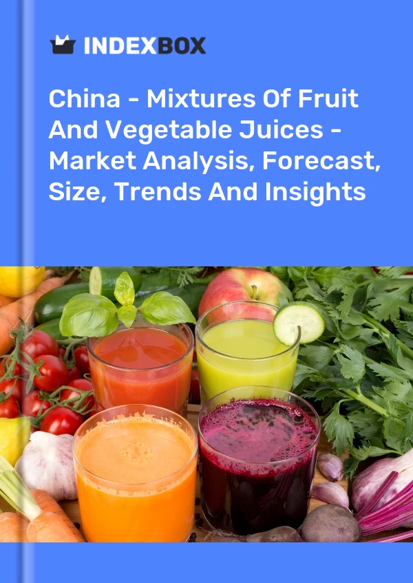 Informe China - Mezclas de jugos de frutas y verduras - Análisis de mercado, pronóstico, tamaño, tendencias e información for 499$