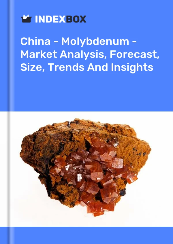 China - Molibdeno - Análisis de mercado, pronóstico, tamaño, tendencias e información