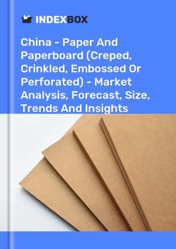 China - Papel y cartón (crepado, arrugado, gofrado o perforado) - Análisis de mercado, pronóstico, tamaño, tendencias e información