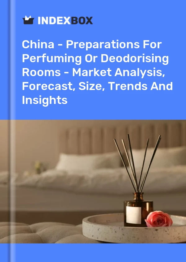 China - Preparaciones para perfumar o desodorizar habitaciones - Análisis de mercado, pronóstico, tamaño, tendencias e información