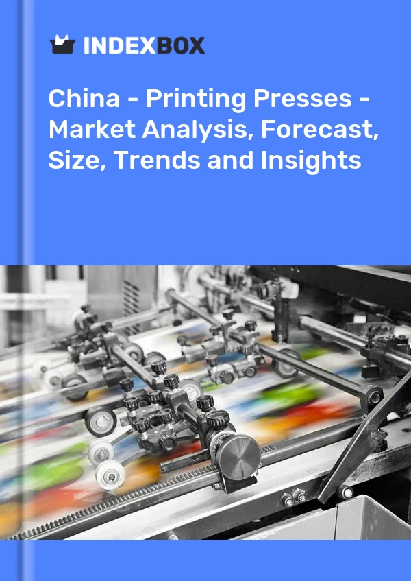 Report China - Printing Presses - Market Analysis, Forecast, Size, Trends and Insights for 499$