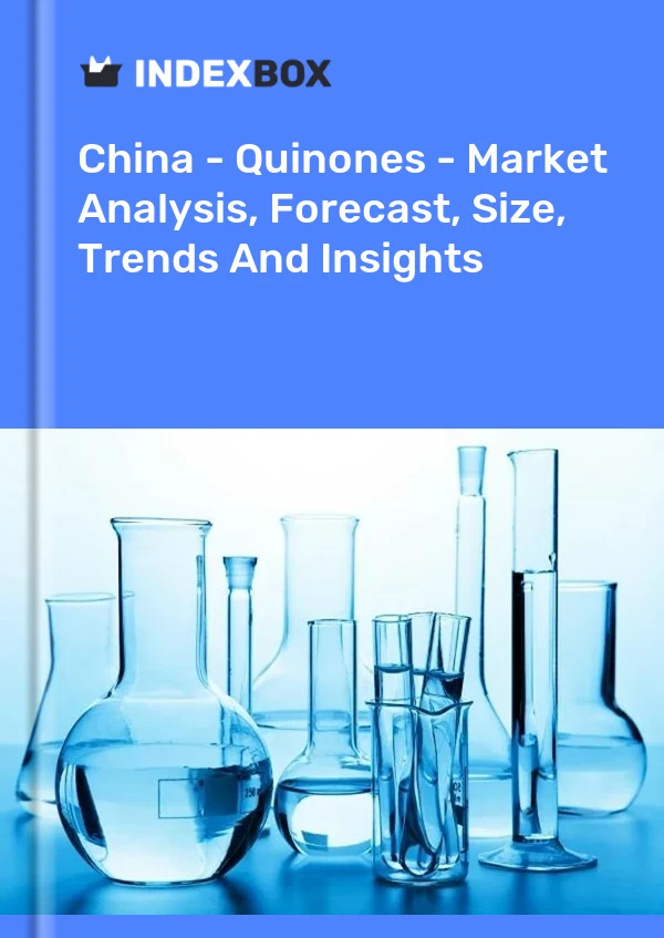 Informe China - Quinones - Análisis de mercado, pronóstico, tamaño, tendencias e información for 499$