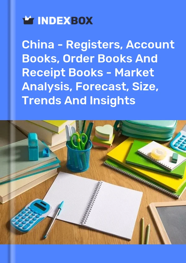 China - Registers, Account Books, Order Books And Receipt Books - Market Analysis, Forecast, Size, Trends And Insights