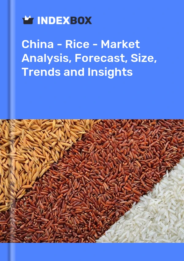 Informe China - Arroz - Análisis de mercado, pronóstico, tamaño, tendencias e información for 499$
