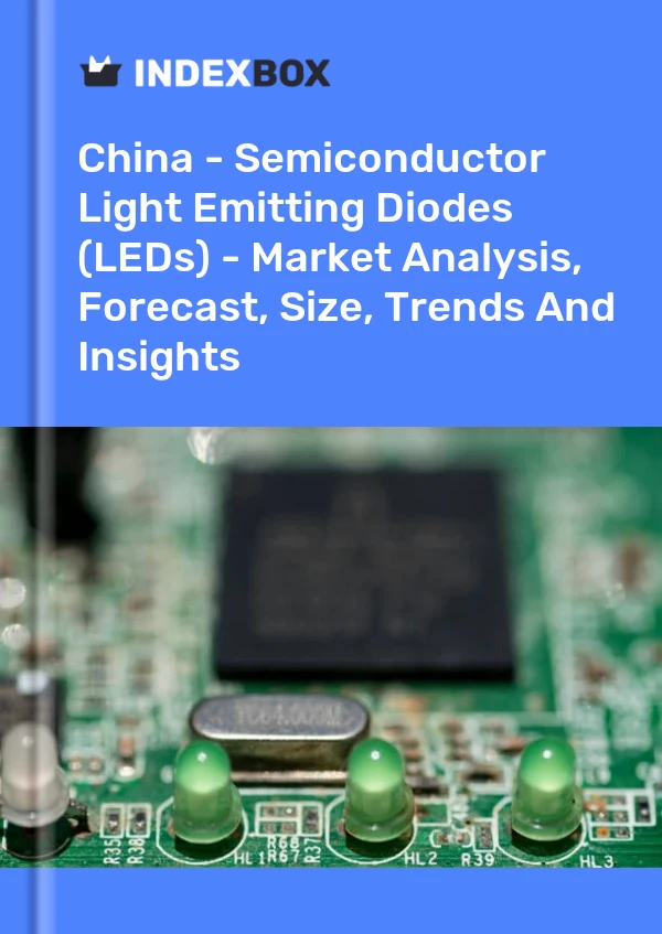 China - Semiconductor Light Emitting Diodes (LEDs) - Market Analysis, Forecast, Size, Trends And Insights