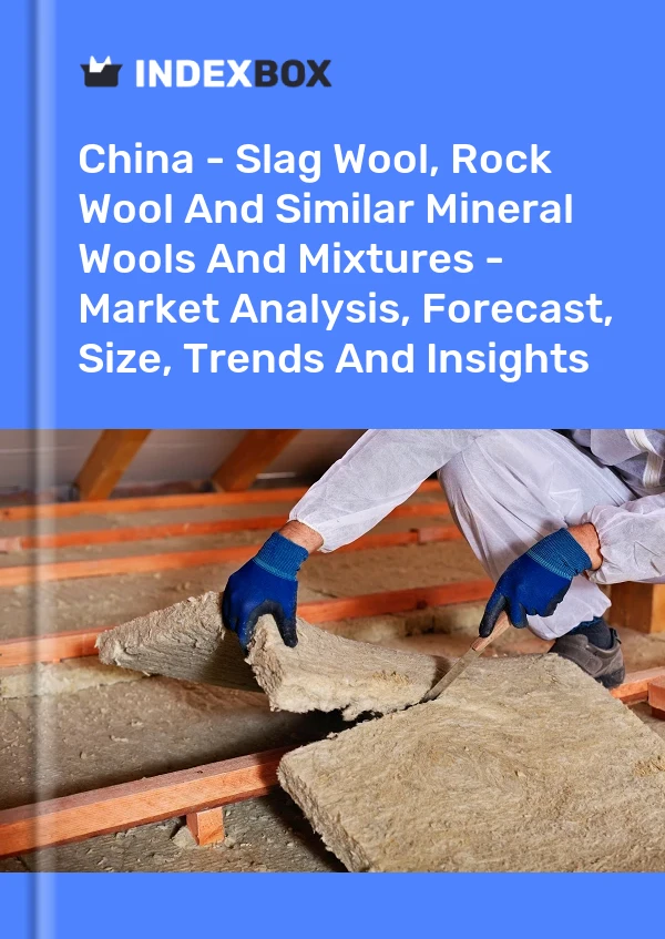 Informe China - Lana de escoria, lana de roca y lanas minerales similares y mezclas - Análisis de mercado, pronóstico, tamaño, tendencias e información for 499$