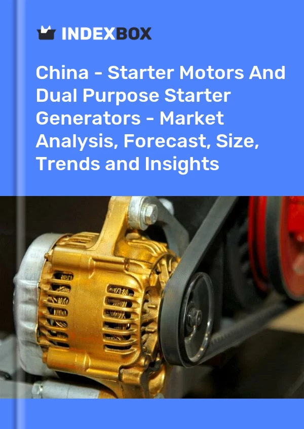 China - Motores de arranque y generadores de arranque de doble propósito: análisis de mercado, pronóstico, tamaño, tendencias e información