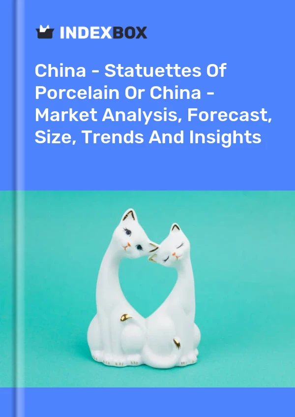 China - Estatuillas de porcelana o China - Análisis de mercado, pronóstico, tamaño, tendencias e información