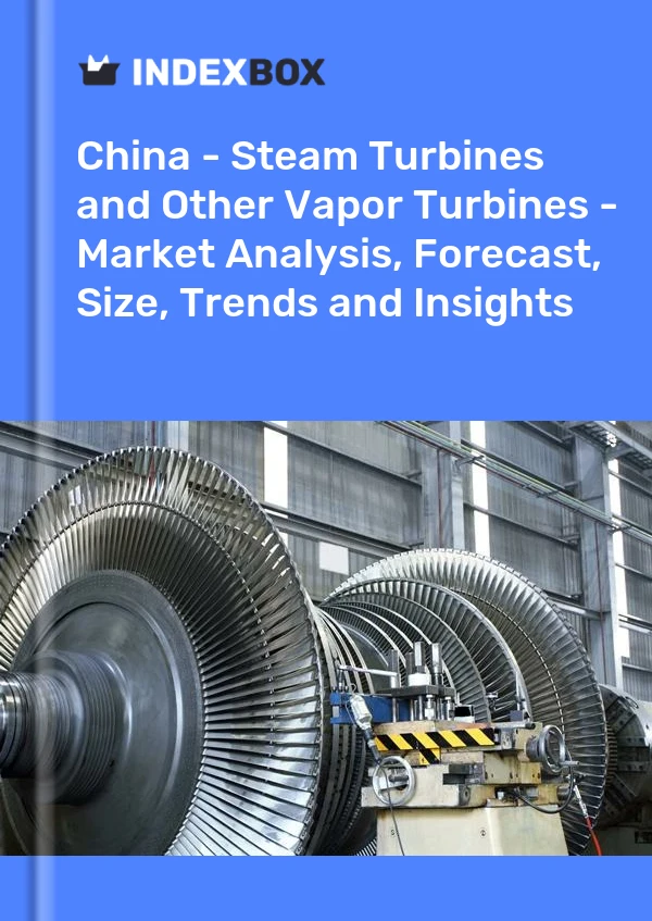 Informe China - Turbinas de vapor y otras turbinas de vapor - Análisis de mercado, pronóstico, tamaño, tendencias e información for 499$