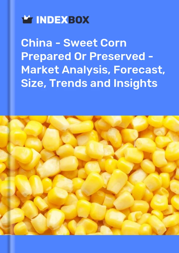 China - Sweet Corn Prepared Or Preserved - Market Analysis, Forecast, Size, Trends and Insights