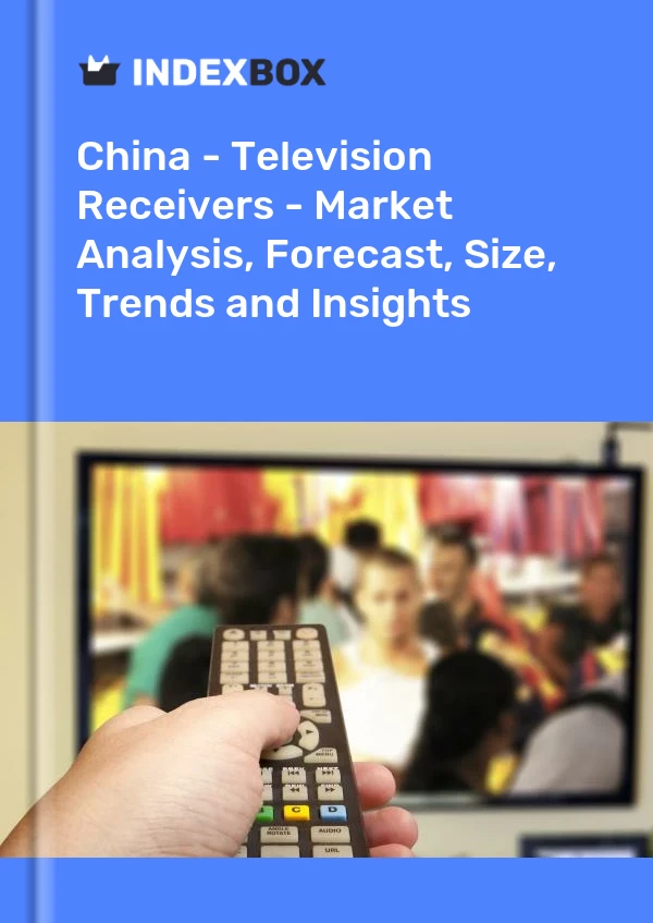 Informe China - Receptores de televisión - Análisis de mercado, pronóstico, tamaño, tendencias e información for 499$