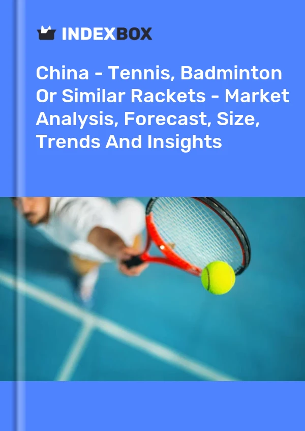 Informe China - Tenis, bádminton o raquetas similares - Análisis de mercado, pronóstico, tamaño, tendencias e información for 499$