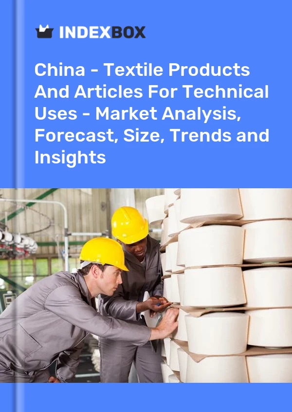 China - Productos textiles y artículos para usos técnicos - Análisis de mercado, pronóstico, tamaño, tendencias e información