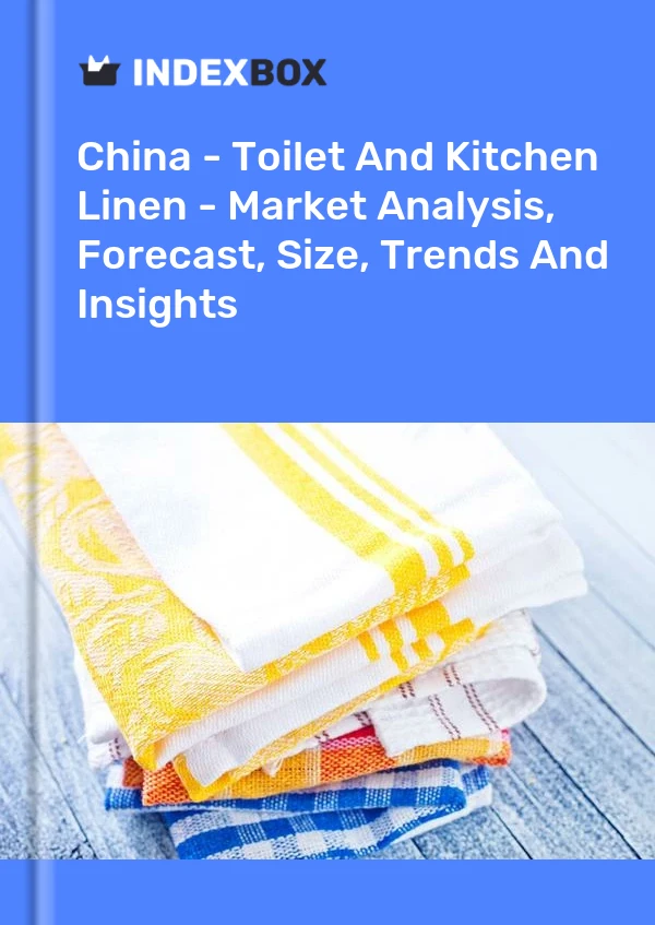 Report China - Toilet and Kitchen Linen - Market Analysis, Forecast, Size, Trends and Insights for 499$