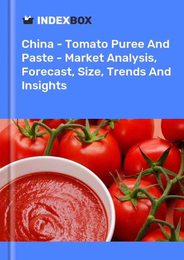 China - Puré y pasta de tomate - Análisis de mercado, pronóstico, tamaño, tendencias e información