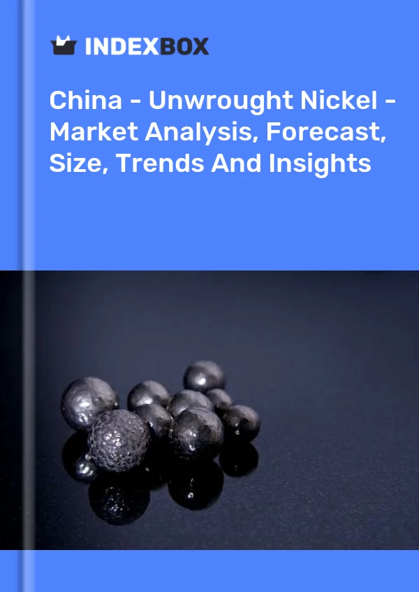 China - Níquel (en bruto) - Análisis de mercado, pronóstico, tamaño, tendencias e información