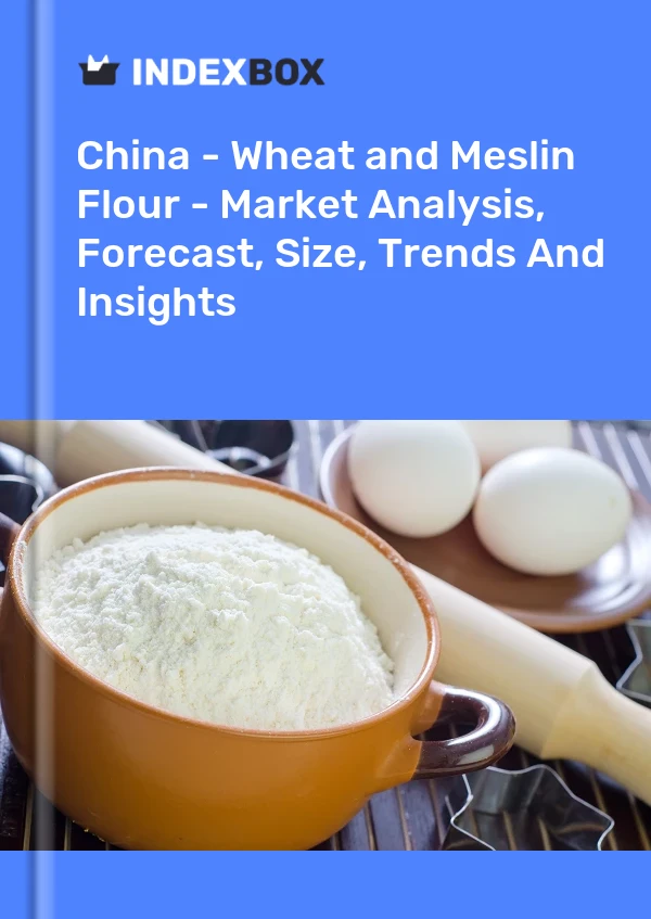 Report China - Wheat and Meslin Flour - Market Analysis, Forecast, Size, Trends and Insights for 499$