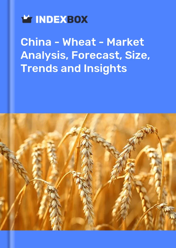 Informe China - Trigo - Análisis de mercado, pronóstico, tamaño, tendencias e información for 499$