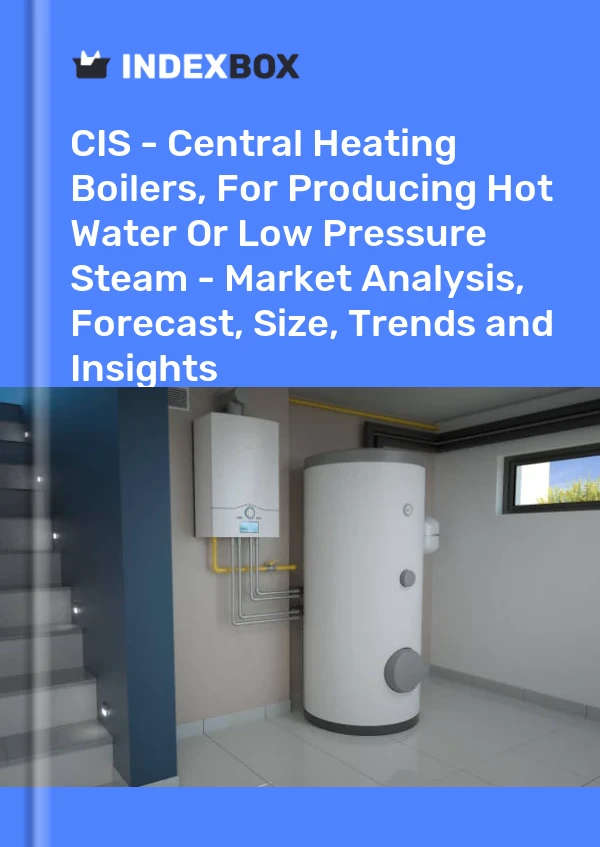 Report CIS - Central Heating Boilers, for Producing Hot Water or Low Pressure Steam - Market Analysis, Forecast, Size, Trends and Insights for 499$