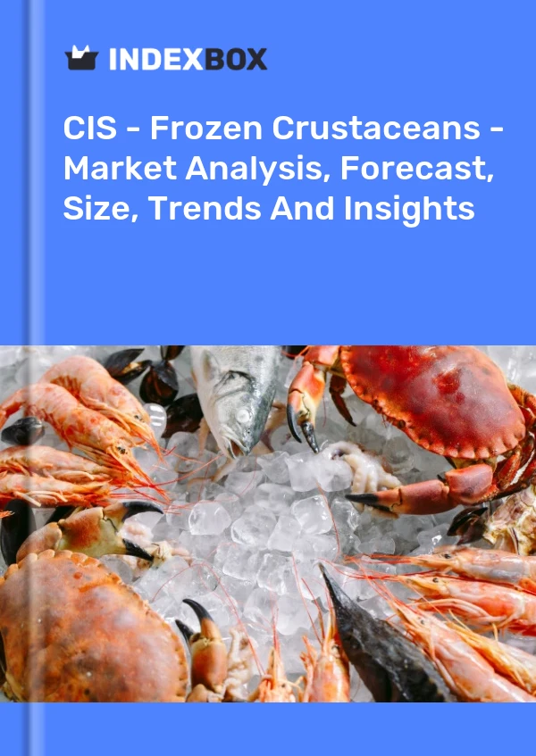 Report CIS - Frozen Crustaceans - Market Analysis, Forecast, Size, Trends and Insights for 499$