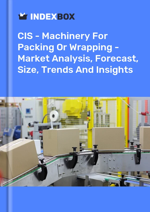 Report CIS - Machinery for Packing or Wrapping - Market Analysis, Forecast, Size, Trends and Insights for 499$