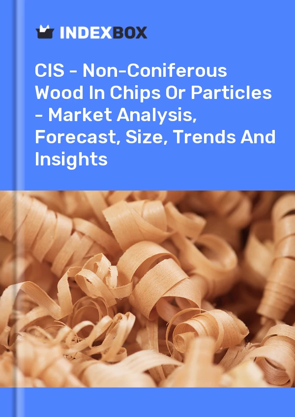 Report CIS - Non-Coniferous Wood in Chips or Particles - Market Analysis, Forecast, Size, Trends and Insights for 499$