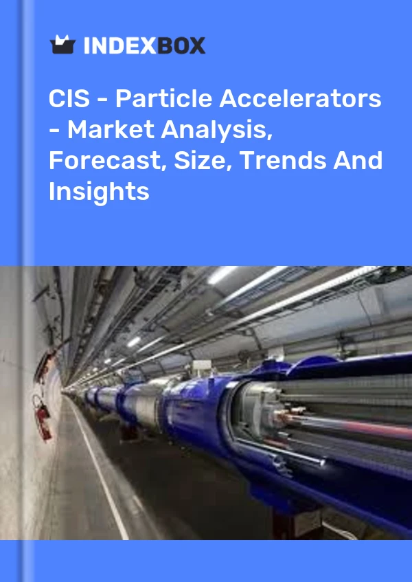 Report CIS - Particle Accelerators - Market Analysis, Forecast, Size, Trends and Insights for 499$