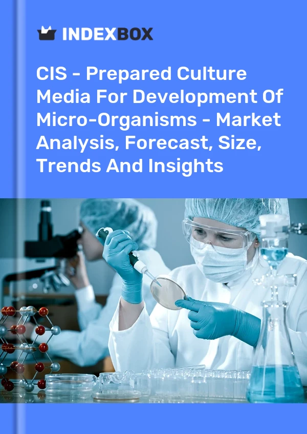Report CIS - Prepared Culture Media for Development of Micro-Organisms - Market Analysis, Forecast, Size, Trends and Insights for 499$