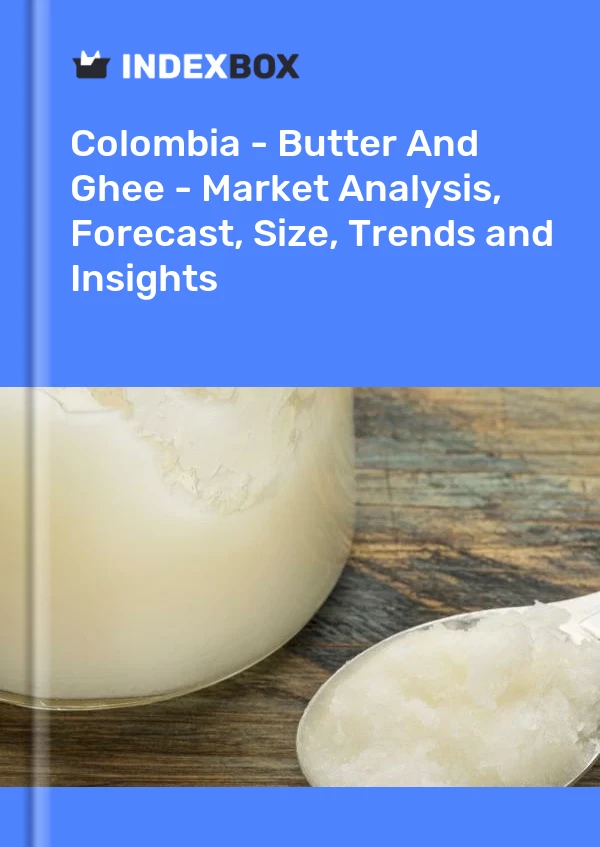 Colombia - Butter And Ghee - Market Analysis, Forecast, Size, Trends and Insights