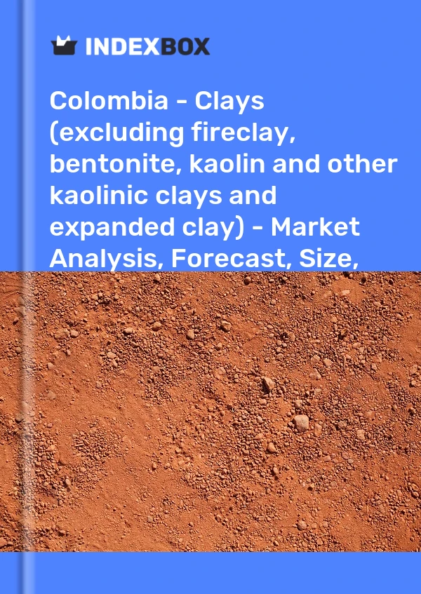 Informe Colombia - Arcillas (excepto arcilla refractaria, bentonita, caolín y otras arcillas caolínicas y arcilla expandida) - Análisis de mercado, pronóstico, tamaño, tendencias e información for 499$