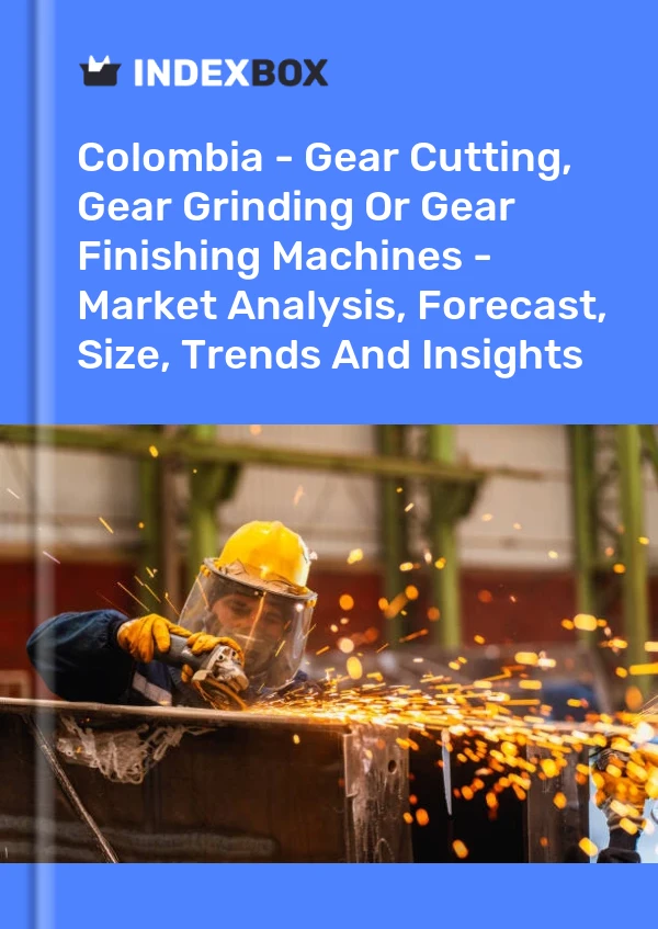 Report Colombia - Gear Cutting, Gear Grinding or Gear Finishing Machines - Market Analysis, Forecast, Size, Trends and Insights for 499$