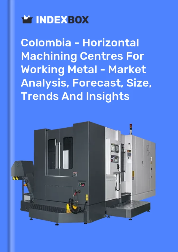 Colombia - Horizontal Machining Centres For Working Metal - Market Analysis, Forecast, Size, Trends And Insights