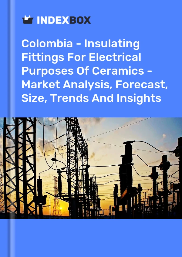 Report Colombia - Insulating Fittings for Electrical Purposes of Ceramics - Market Analysis, Forecast, Size, Trends and Insights for 499$