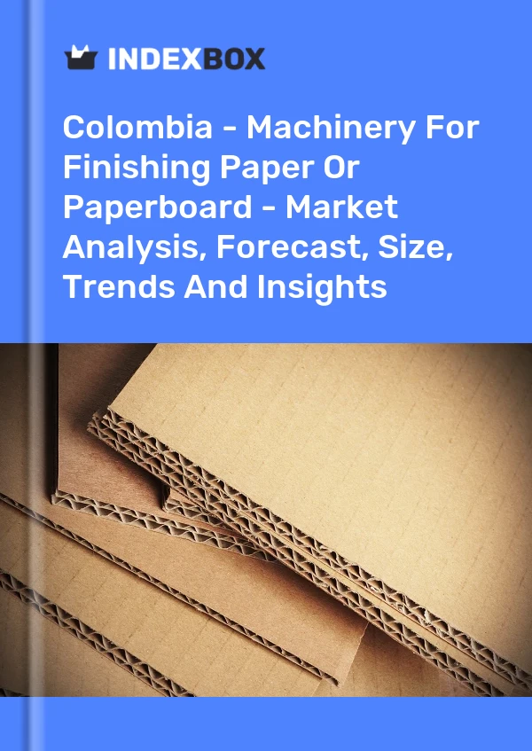 Report Colombia - Machinery for Finishing Paper or Paperboard - Market Analysis, Forecast, Size, Trends and Insights for 499$