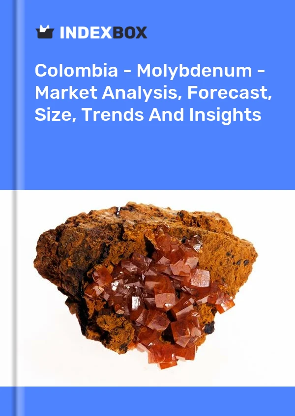 Colombia - Molybdenum - Market Analysis, Forecast, Size, Trends And Insights