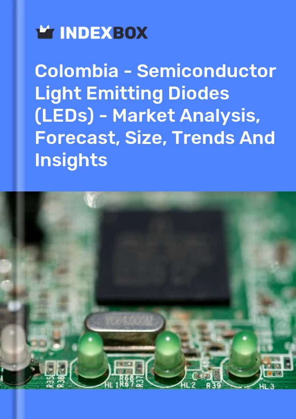 Report Colombia - Semiconductor Light Emitting Diodes (LEDs) - Market Analysis, Forecast, Size, Trends and Insights for 499$