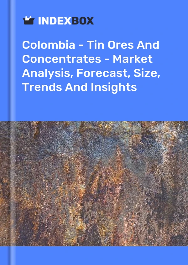 Colombia - Tin Ores And Concentrates - Market Analysis, Forecast, Size, Trends And Insights