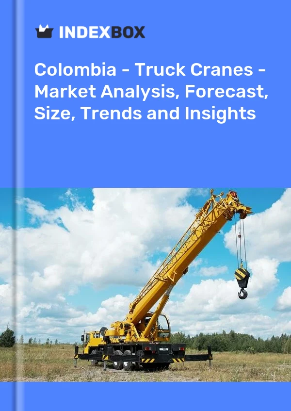 Colombia - Truck Cranes - Market Analysis, Forecast, Size, Trends and Insights