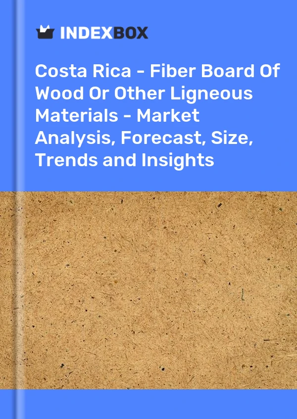 Report Costa Rica - Fiber Board of Wood or Other Ligneous Materials - Market Analysis, Forecast, Size, Trends and Insights for 499$
