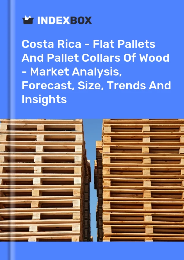 Report Costa Rica - Flat Pallets and Pallet Collars of Wood - Market Analysis, Forecast, Size, Trends and Insights for 499$