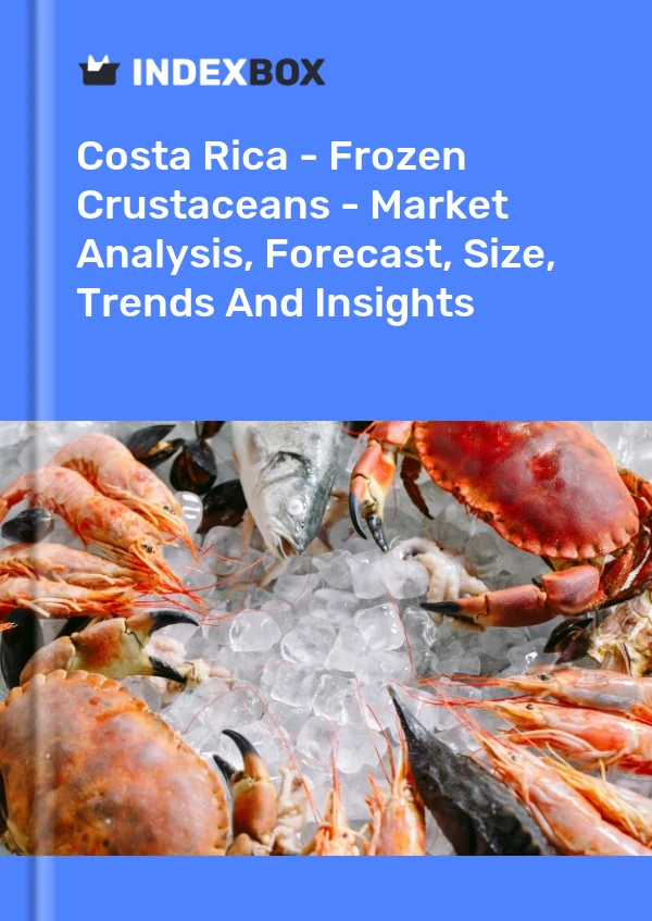 Costa Rica - Frozen Crustaceans - Market Analysis, Forecast, Size, Trends And Insights
