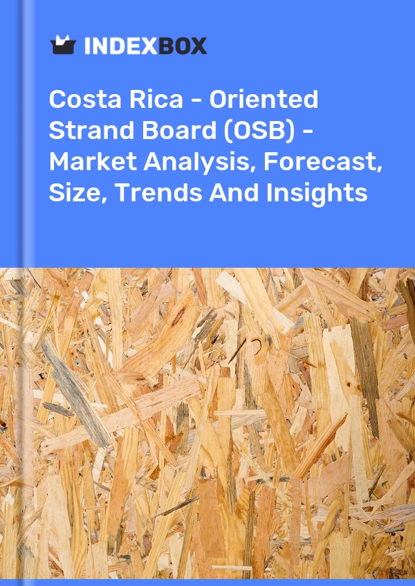 Report Costa Rica - Oriented Strand Board (OSB) - Market Analysis, Forecast, Size, Trends and Insights for 499$
