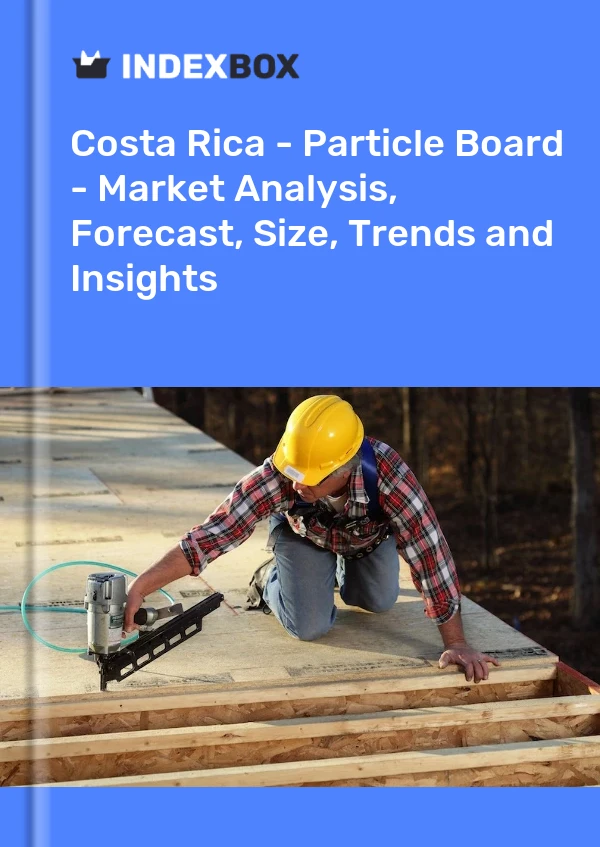 Report Costa Rica - Particle Board - Market Analysis, Forecast, Size, Trends and Insights for 499$
