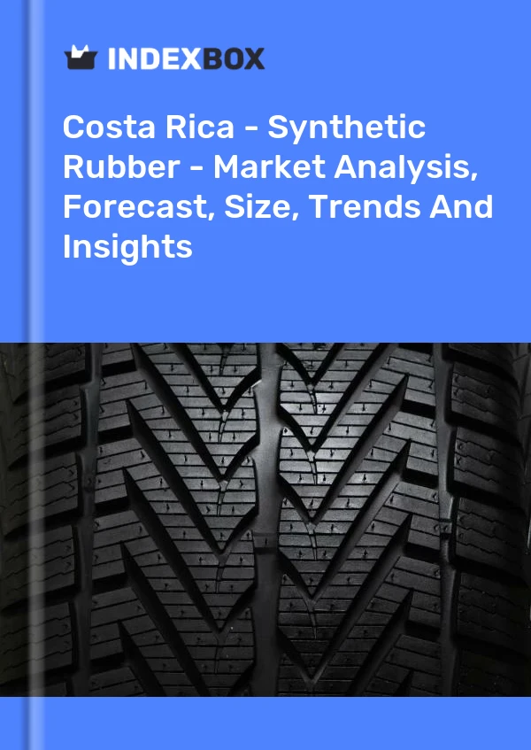 Costa Rica - Synthetic Rubber - Market Analysis, Forecast, Size, Trends And Insights
