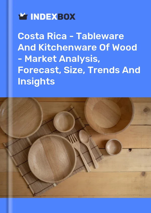 Report Costa Rica - Tableware and Kitchenware of Wood - Market Analysis, Forecast, Size, Trends and Insights for 499$