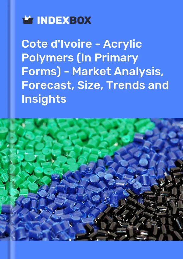 Report Cote d'Ivoire - Acrylic Polymers (In Primary Forms) - Market Analysis, Forecast, Size, Trends and Insights for 499$